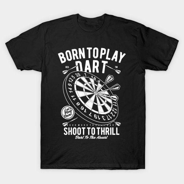 Dart Player Dart Board Born To Play Darts Shirt T-Shirt by MrWatanabe